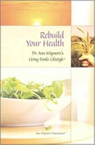 Rebuild Your Health: with Dr. Ann Wigmore's Living Foods Lifestyle