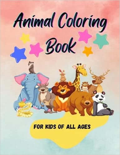 Animal Coloring Book for Kids of all Ages: 50 awesome pages of fun animal coloring for boys and girls, teens, preteens