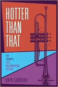 Hotter Than That: The Trumpet, Jazz, and American Culture