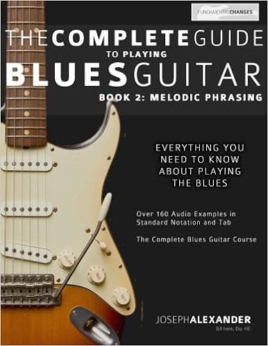 The Complete Guide to Playing Blues Guitar: Melodic Phrasing (Play Blues Guitar)