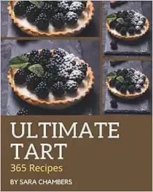 365 Ultimate Tart Recipes: A Tart Cookbook that Novice can Cook