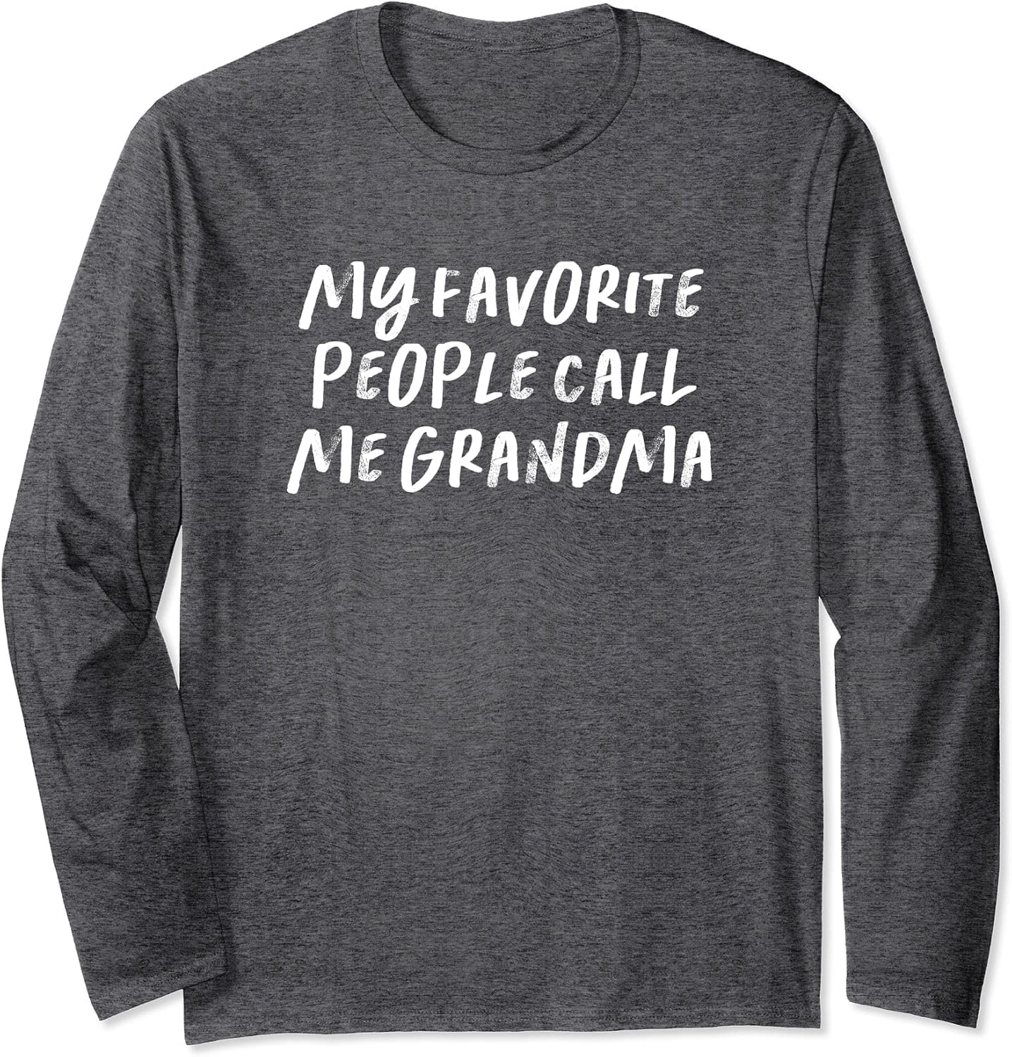 Funny Saying Novelty Gift ideas - My Favorite People Call Me Grandma Long Sleeve T-Shirt