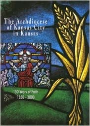 The Archdiocese of Kansas City in Kansas: 150 Years of Faith 1850-2000.