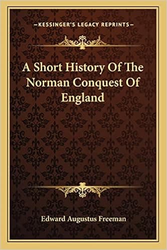 A Short History Of The Norman Conquest Of England