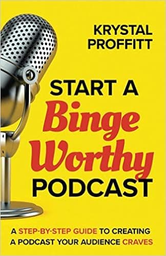 Start a Binge Worthy Podcast: A Step-By-Step Guide to Creating a Podcast Your Audience Craves