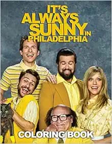 It‘s Always Sunny In Philadelphia Coloring Book: A Best Gift Fans Of “It‘s Always Sunny In Philadelphia” Sitcom, Great Book for Knowledge Development And Relaxation