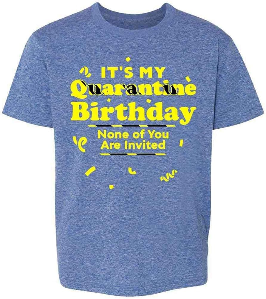 Pop Threads Its My Quarantine Birthday No Ones Invited Funny Youth Kids Girl Boy T-Shirt