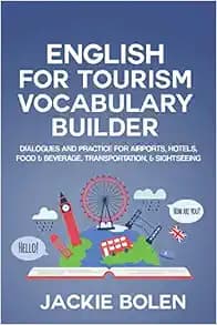English for Tourism Vocabulary Builder: Dialogues and Practice for Airports, Hotels, Food & Beverage, Transportation, & Sightseeing (Intermediate English Vocabulary Builder)