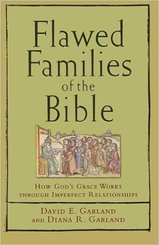 Flawed Families of the Bible: How God's Grace Works through Imperfect Relationships