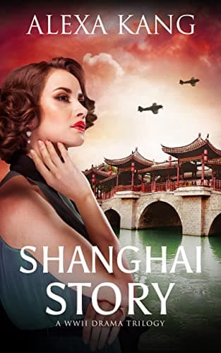 Shanghai Story: A WWII Drama Trilogy Book One
