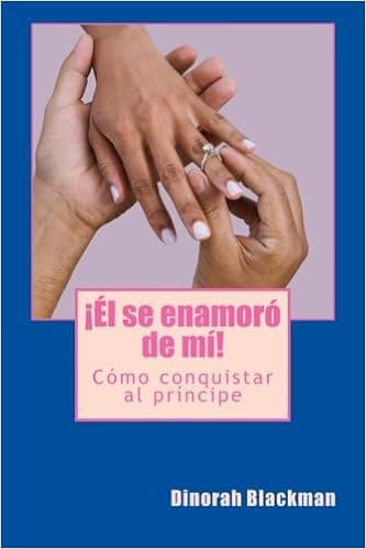 Él se enamoró de mí!: Cómo logré conquistar al príncipe (Spanish Edition)