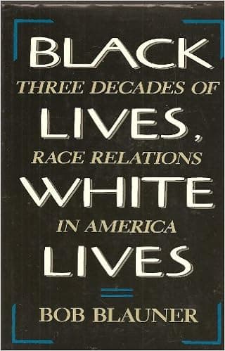 Black Lives, White Lives: Three Decades of Race Relations in America