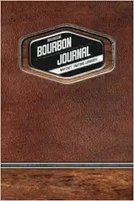 Bourbon Journal: Whiskey Tasting Logbook: The Greatest Gift for Bourbon Lovers
