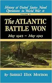 The Atlantic Battle Won: Volume 10 May 1943 - May 1945 (History of United States Naval Operations in World War II)