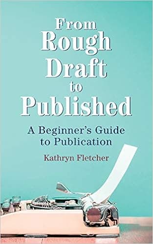 From Rough Draft to Published: A Beginners Guide to Publication