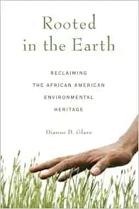 Rooted in the Earth: Reclaiming the African American Environmental Heritage