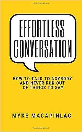 Effortless Conversation: How to Talk to Anybody and Never Run Out of Things to Say