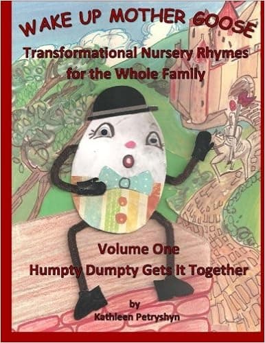 Humpty Dumpty Gets It Together: Wake Up Mother Goose Transformational Nursery Rhymes for the Whole Family