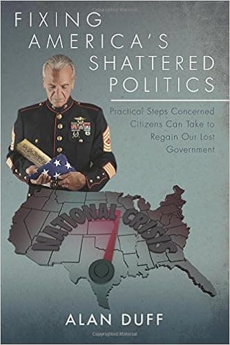 Fixing America's Shattered Politics: Practical Steps Concerned Citizens Can Take to Regain Our Lost Government