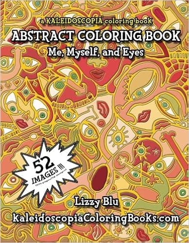 Me, Myself, And Eyes: A Kaleidoscopia Coloring Book: An Abstract Coloring Book