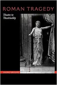 Roman Tragedy: Theatre to Theatricality