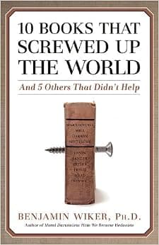 10 Books That Screwed Up the World: And 5 Others That Didn't Help