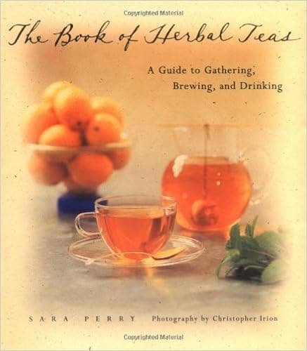 The Book of Herbal Teas: A Guide to Gathering, Brewing, and Drinking