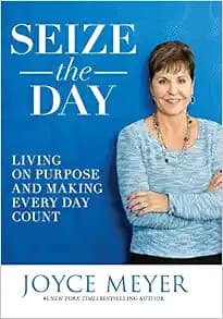 Seize the Day: Living on Purpose and Making Every Day Count