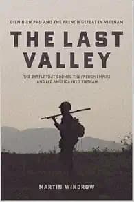 The Last Valley: Dien Bien Phu and the French Defeat in Vietnam