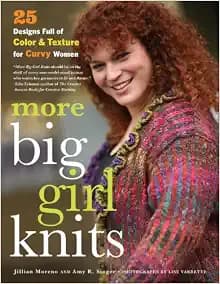 More Big Girl Knits: 25 Designs Full of Color and Texture for Curvy Women