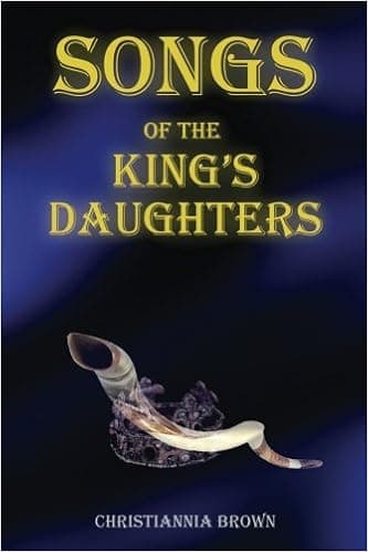 Songs of the King's Daughters: One day she would be told that her songs and visions were a gift - one that was passed down since the time of King David, through the daughters of the kings.