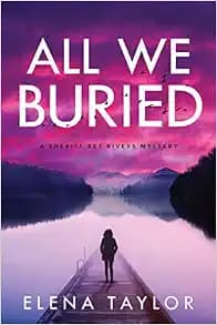 All We Buried: A Sheriff Bet Rivers Mystery