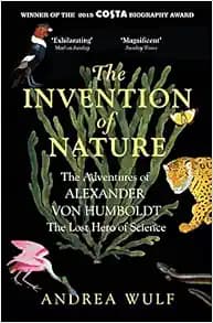 The Invention of Nature: The Adventures of Alexander von Humboldt, the Lost Hero of Science: Costa & Royal Society Prize Winner [Paperback] Andrea Wulf