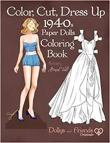 Color, Cut, Dress Up 1940s Paper Dolls Coloring Book, Dollys and Friends Originals: Vintage Fashion History Paper Doll Collection, Adult Coloring Pages with Glamorous Forties Style Costumes