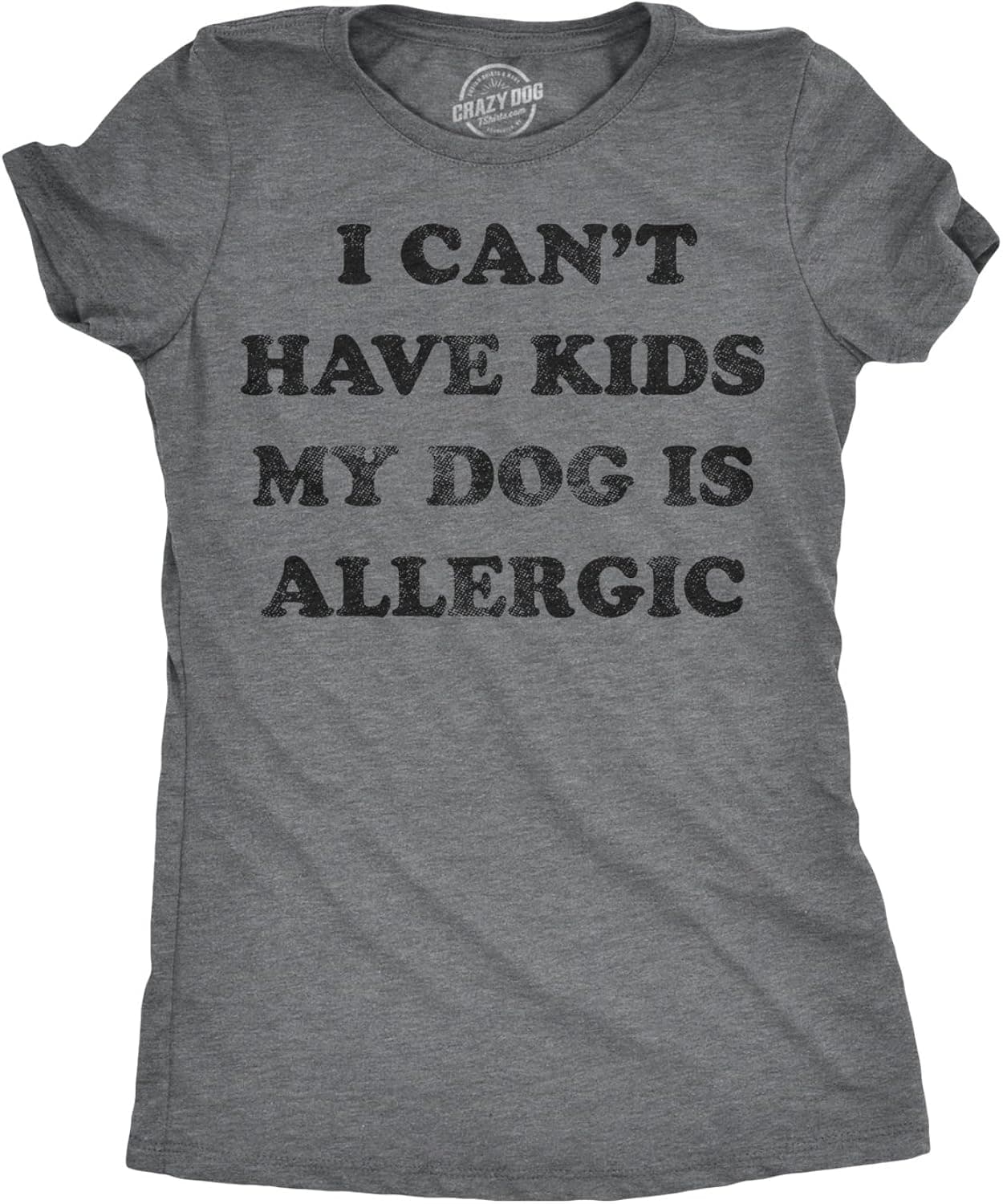 Womens I Can't Have Kids My Dog is Allergic T Shirt Cool Dog Mom Gift