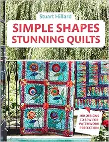 Simple Shapes Stunning Quilts: 100 designs to sew for patchwork perfection