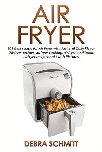 Air fryer (Booklet): 101 Best recipes for Air Fryer with Fast and Tasty Flavor