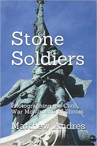 Stone Soldiers: Photographing the Civil War Monuments in Illinois