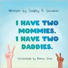 I Have Two Mommies. I Have Two Daddies.