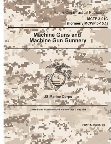 Marine Corps Tactical Publication MCTP 3-01C (Formerly MCWP 3-15.1) Machine Guns and Machine Gun Gunnery 2 May 2016