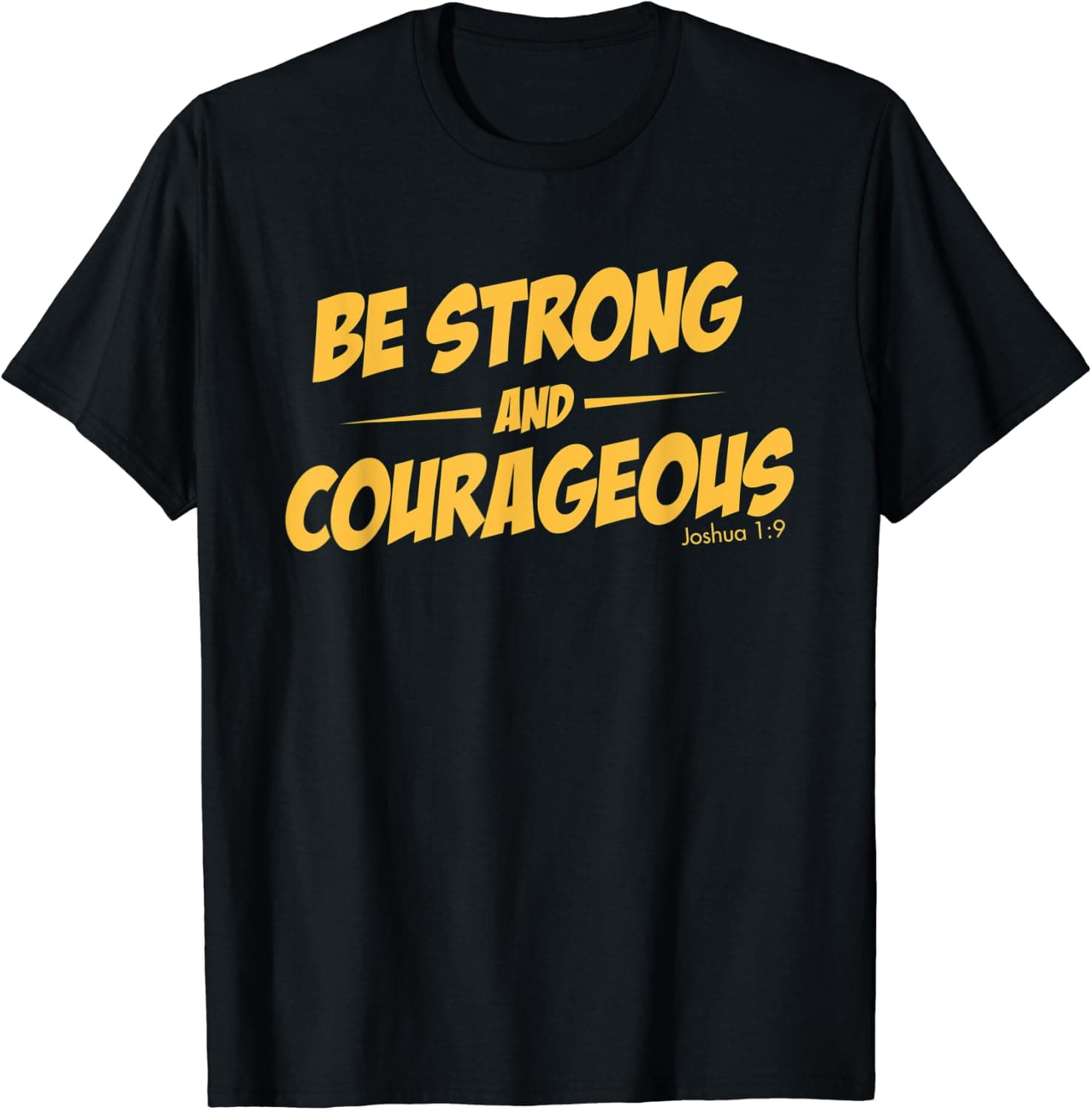 BE STRONG AND COURAGEOUS T-SHIRT for men and womoen