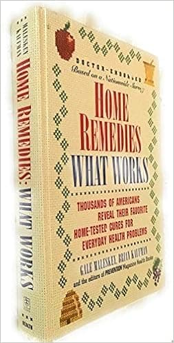 Home Remedies: What Works : Thousands of Americans Reveal Their Favorite Home-Tested Cures for Everyday Health Problems