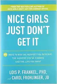 Nice Girls Just Don't Get It: 99 Ways to Win the Respect You Deserve, the Success You've Earned, and the Life You Want