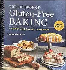 The Big Book of Gluten-Free Baking: A Sweet and Savory Cookbook