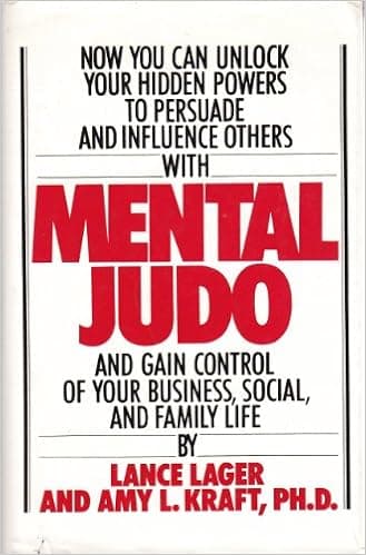 Mental Judo: To Achieve Success in Business, Social, Professional, and Family Life