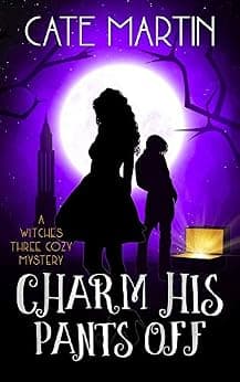 Charm His Pants Off: A Witches Three Cozy Mystery (The Witches Three Cozy Mysteries Book 5)