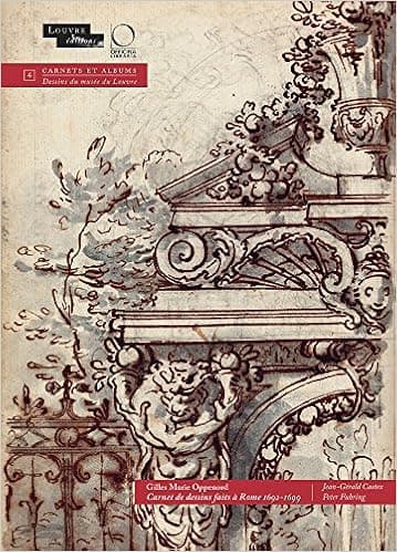 Gilles Marie Oppenord: Carnet des dessins fait à Rome, 1692-1699 (Carnets Et Albums: Dessins Du Musee Du Louvre) (French Edition)