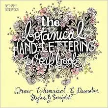 The Botanical Hand Lettering Workbook: Draw Whimsical and Decorative Styles and Scripts (Hand-Lettering & Calligraphy Practice)