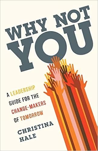 Why Not You: A Leadership Guide for the Change-Makers of Tomorrow