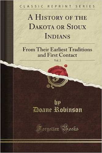 A History of the Dakota or Sioux Indians: From Their Earliest Traditions and First Contact, Vol. 2 (Classic Reprint)
